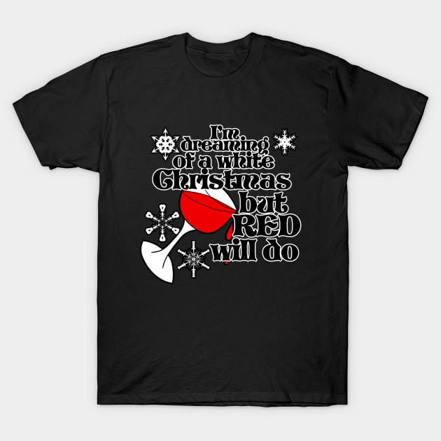 I'm dreaming of a white christmas but red will do T-Shirt by bubbsnugg